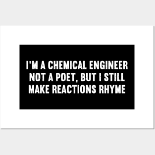 I'm a Chemical Engineer, Not a Poet, But I Still Make Reactions Rhyme Posters and Art